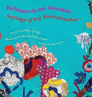 Refranes de mi Abuelita: Sayings of my Grandmother de Edward Paulino