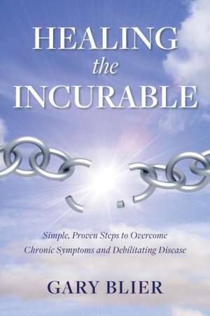 Healing the Incurable de Gary Blier