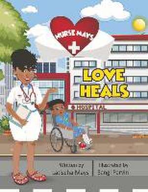 Nurse Mays: Love Heals de Latischa Mays