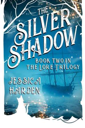 Silver Shadow Book Two In The Lore Trilogy de Jessica Harden