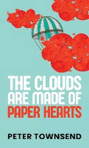 The Clouds are made of Paper Hearts de Peter Townsend