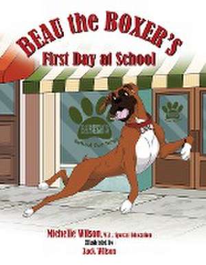 Beau the Boxer's First Day at School de Michelle Wilson