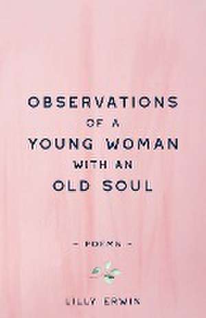 Observations Of A Young Woman With An Old Soul de Lilly Erwin