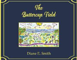 The Buttercup Field de Diane E. Smith