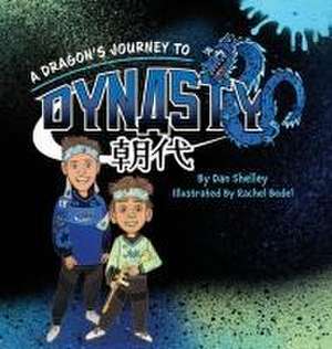 A Dragon's Journey To Dynasty de Dan Shelley