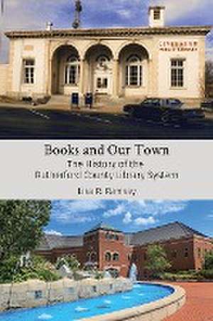 Books and Our Town: The History of the Rutherford County Library System de Lisa R. Ramsay