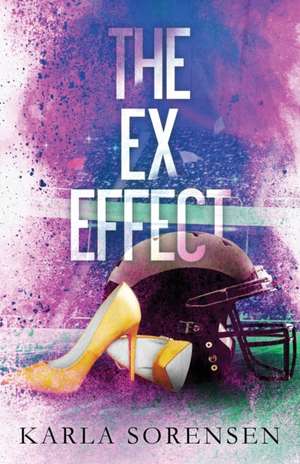 The Ex Effect de Karla Sorensen
