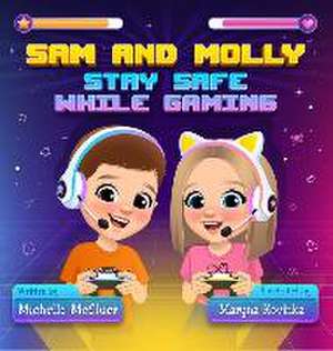 Sam and Molly: Stay Safe While Gaming de Michelle McCluer