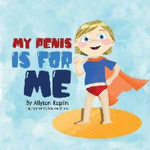 My Penis is for Me de Allyson Koplin