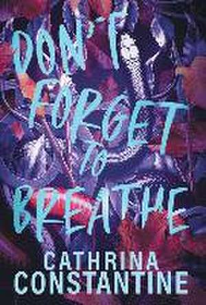 Don't Forget To Breathe de Cathrina Constantine