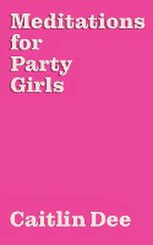 Meditations for Party Girls de Caitlin Dee