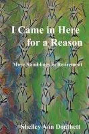 I Came in Here for A Reason de Shelley Ann Douthett