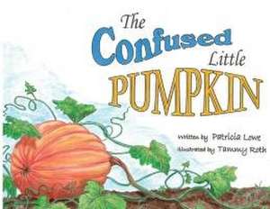 The Confused Little Pumpkin de Patricia Lowe