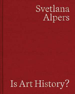 Is Art History? de Svetlana Alpers