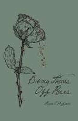 Biting Thorns Off Roses de Megan E Hoffman