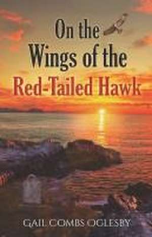 On the Wings of the Red-Tailed Hawk de Gail Combs Oglesby