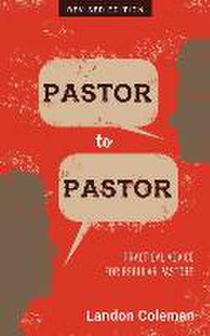 Pastor to Pastor (Revised Edition): Practical Advice for Regular Pastors de Landon Coleman