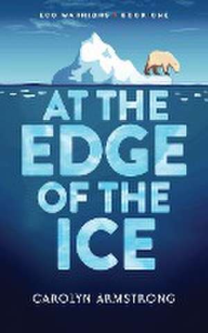 AT THE EDGE OF THE ICE de Carolyn Armstrong