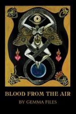 Blood from the Air de Gemma Files