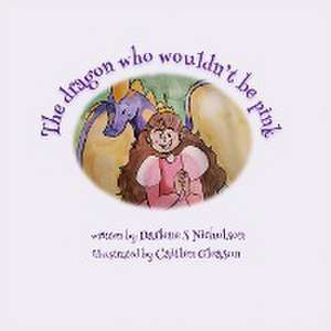 The Dragon Who Wouldn't Be Pink de Darlene S Nicholson