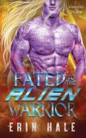 Fated to the Alien Warrior de Erin Hale