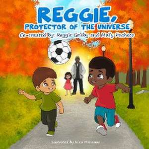 Reggie, Protector of the Universe de Reggie Grisby