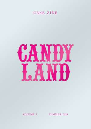 Candy Land: Cake Zine Volume 5: de Tanya Bush