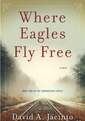 Where Eagles Fly Free: A Novel de David A. Jacinto