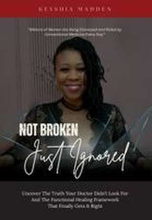 Not Broken, Just Ignored de Tatiana Madden