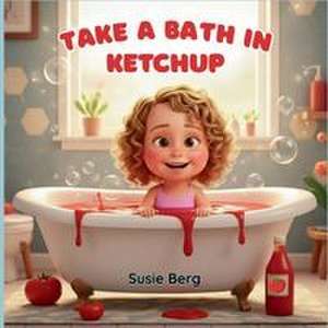 Take a Bath in Ketchup de Susie Berg
