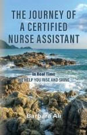 The Journey of a Certified Nurse Assistant de Barbara Ali