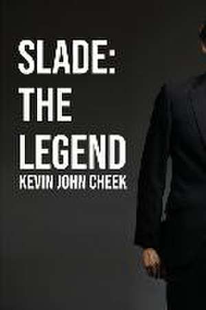 Slade: The Legend de Kevin John Cheek