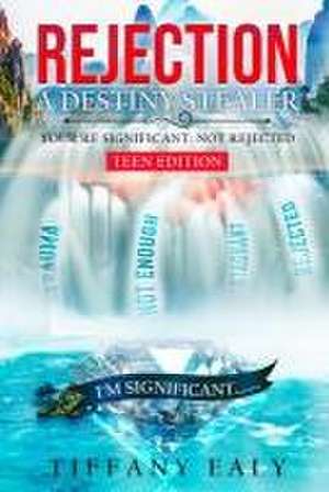 Rejection: A Destiny Stealer Teen Edition: A Destiny Stealer The Teen Version de Tiffany Ealy