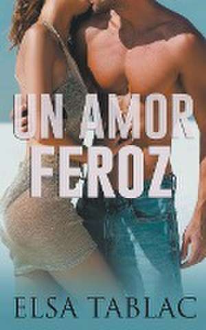 Un amor feroz de Elsa Tablac