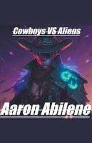 Cowboys Vs Aliens de Aaron Abilene