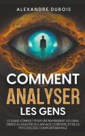 Comment Analyser les Gens de Alexandre Dubois
