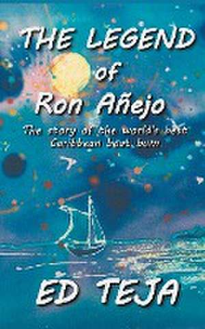 The Legend of Ron Anejo de Ed Teja