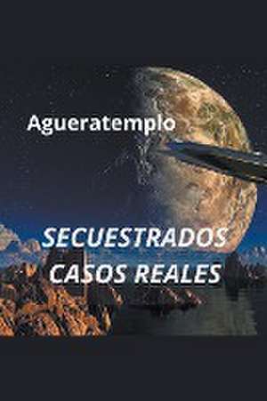 Secuestrados casos reales de Agueratemple