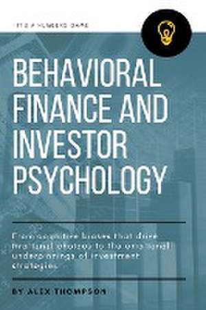 Behavioral Finance and Investor Psychology de Alex Thompson