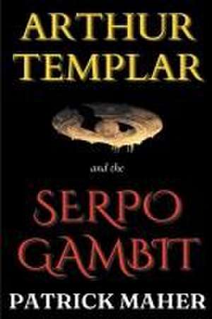 Arthur Templar and the Serpo Gambit de Patrick Maher