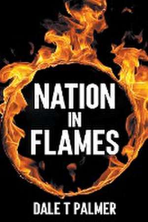 Nation in Flames de Dale T Palmer