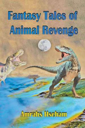 Fantasy Tales of Animal Revenge de Amrahs Hseham