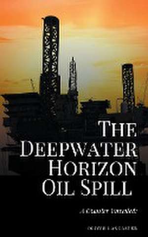 The Deepwater Horizon Oil Spill of 2010 de Oliver Lancaster