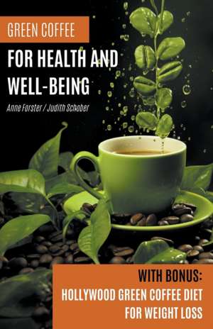 Green Coffee For Health and Well-Being de Anne Forster