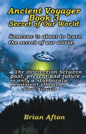 Ancient Voyager Book 3 Secret of Our World de Brian Afton