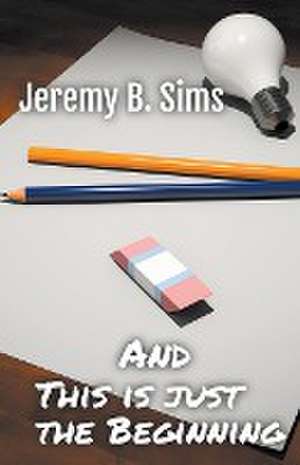 and This is just the Beginning de Jeremy B. Sims