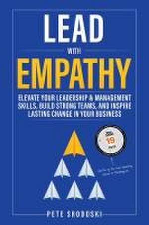 Lead With Empathy de Pete Srodoski