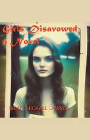 Girls Disavowed de Brian Michael Lawson