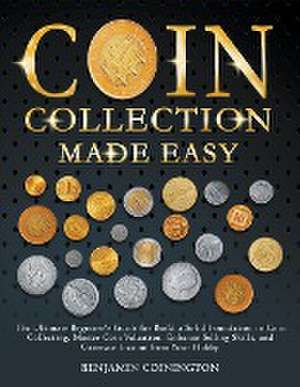 Coin Collecting Made Easy de Benjamin Coinington