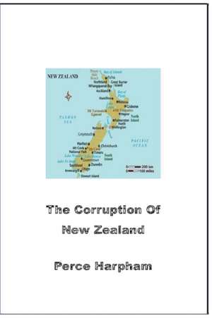 The Corruption Of New Zealand de Perce Harpham